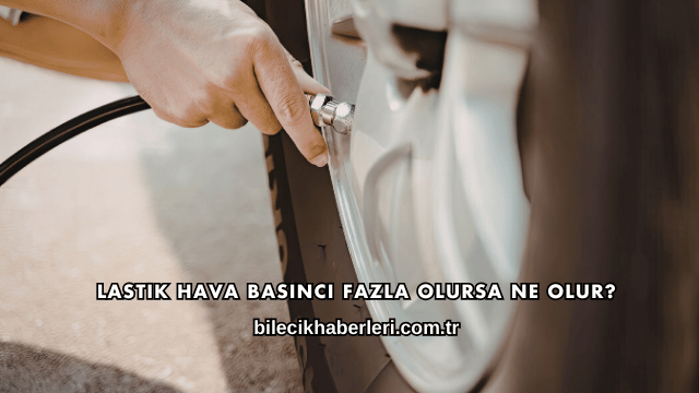 Lastik Hava Basıncı Fazla Olursa Ne Olur?