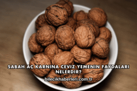 Sabah Aç Karnına Ceviz Yemenin Faydaları Nelerdir?