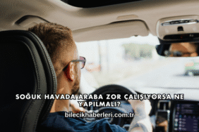 Soğuk Havada Araba Zor Çalışıyorsa Ne Yapılmalı?