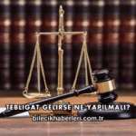 Tebligat Gelirse Ne Yapılmalı?