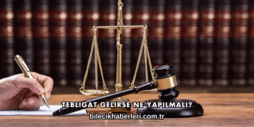 Tebligat Gelirse Ne Yapılmalı?