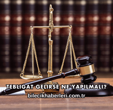 Tebligat Gelirse Ne Yapılmalı?