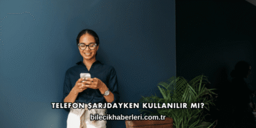 Telefon Şarjdayken Kullanılır mı?