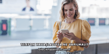 Telefon Yavaşladıysa Ne Yapılmalı?